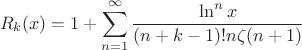 $$R_k(x) = 1+\sum\limits_{n=1}^{\infty}\frac{\ln^n x}{(n+k-1)! n \zeta(n+1)}$$