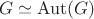 $$G\simeq\operatorname{Aut}(G)$$ $$G\simeq\operatorname{Aut}(G)$$