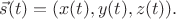 $\vec{s}(t)=(x(t),y(t),z(t)).$