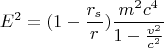 $$E^2 = (1-\frac{r_s}{r})\frac{m^2c^4}{1-\frac{v^2}{c^2}}$$