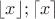 $\lfloor x \rfloor ; \lceil x \rceil $