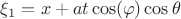 $\xi_1 =x+at\cos(\varphi)\cos\theta$