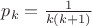 $p_{k} = \frac{1}{k(k+1)}$ $p_{k} = \frac{1}{k(k+1)}$