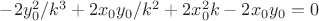 $-2y_{0}^2/k^3+2x_0 y_0/ k^2+ 2x_{0}^2 k -2x_0 y_0=0$