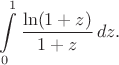 $$\int\limits_0^1\frac{\ln(1+z)}{1+z}\,dz.$$
