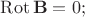 $\operatorname{Rot}\mathbf{B}=0;$