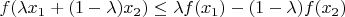 $f(\lambda {x}_{1} + (1 - \lambda) {x}_{2}) \leq \lambda f({x}_{1}) - (1 - \lambda) f({x}_{2})$