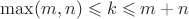 $\max(m, n)\leqslant k \leqslant m+n$