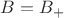 $B=B_+$ $B=B_+$