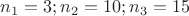 $n_1=3;n_2=10;n_3=15$