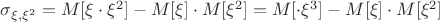 $\sigma_{\xi,\xi^2}=M[\xi\cdot\xi^2]-M[\xi]\cdot M[\xi^2]=M[\cdot\xi^3]-M[\xi]\cdot M[\xi^2]$