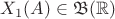 $X_1(A)\in {\mathfrak B}({\mathbb R})$