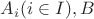 $ A_i (i \in I), B $