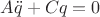 $A\ddot{q} + Cq = 0$