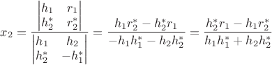 $x_2=\dfrac{\begin{vmatrix}h_1&r_1\\h_2^*&r_2^*\end{vmatrix}}{\begin{vmatrix}h_1&h_2\\h_2^*&-h_1^*\end{vmatrix}}=\dfrac{h_1 r_2^*-h_2^*r_1}{-h_1 h_1^*-h_2 h_2^*}=\dfrac{h_2^*r_1-h_1 r_2^*}{h_1 h_1^*+h_2 h_2^*}$