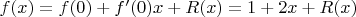$f(x)=f(0)+f'(0)x+R(x)=1+2x+R(x)$