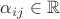 $\alpha_{ij} \in \mathbb{R}$