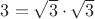 $3 = \sqrt 3 \cdot \sqrt 3$