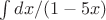 $\int dx/(1-5x)$