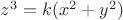 $z^3=k(x^2+y^2)$