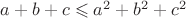 $a+b+c \leqslant a^2 + b^2 + c^2$