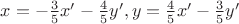 $x=-\frac{3}{5}x'-\frac{4}{5}y',y=\frac{4}{5}x'-\frac{3}{5}y'$