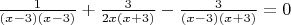 $\frac{1}{(x-3)(x-3)}+\frac{3}{2x(x+3)}-\frac{3}{(x-3)(x+3)}=0$