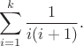 $$
\sum_{i=1}^k \frac{1}{i(i+1)}.
$$