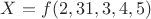 $X = f(2, 31, 3, 4, 5)$