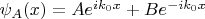 $\psi_{A}(x)=Ae^{ik_0x}+Be^{-ik_0x}$