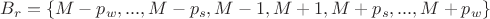 $B_r = \{ M-p_w,...,M-p_s,M-1,M+1,M+p_s,...,M+p_w\}$
