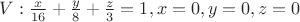 $V:\frac{x}{16}+\frac{y}{8}+\frac{z}{3}=1, x=0, y=0, z=0$ $V:\frac{x}{16}+\frac{y}{8}+\frac{z}{3}=1, x=0, y=0, z=0$