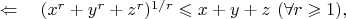 $\ \Leftarrow\quad (x^r+y^r+z^r)^{1/r}\leqslant x+y+z\ (\forall r\geqslant1),$
