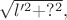 $\sqrt{l'^2+?^2},$