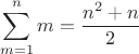 $$\sum_{m=1}^{n}{m}=\frac{{n}^{2}+n}{2}$$