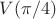 $V(\pi/4)$