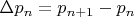 $\Delta p_n = p_{n+1}-p_{n}$