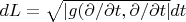 $dL=\sqrt {|g(\partial{ }/\partial t,\partial{ }/\partial t|}{ }dt$