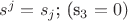 $s^j=s_j$; (s_3=0)