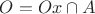 $O=Ox\cap A$