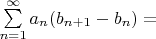 $\sum\limits_{n=1}^\infty a_n (b_{n+1}-b_n) = $