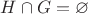 $H \cap G = \varnothing$ $H \cap G = \varnothing$