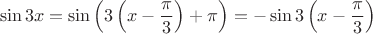 $$
\sin 3x = \sin \left( 3\left( x - \frac{\pi}{3}\right) + \pi \right) = - \sin 3 \left( x - \frac{\pi}{3} \right)
$$