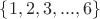 $\{1, 2, 3, ..., 6\}$