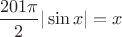 $\dfrac {201\pi}{2}|\sin{x}|=x$ $\dfrac {201\pi}{2}|\sin{x}|=x$