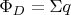 $\Phi_\mathfr D = \Sigma q$
