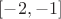$[-2, -1]$