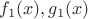 $f_1(x), g_1(x)$
