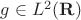 $g\in L^2(\mathbf R)$