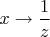$x\to \dfrac{1}{z}$